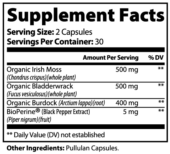 Supplement facts label with ingredients and serving sizes on a white background
Organic Irish Moss 500mg
Organic Burdock 400mg
BioPerne 5mg
Serving size 2 capsules 